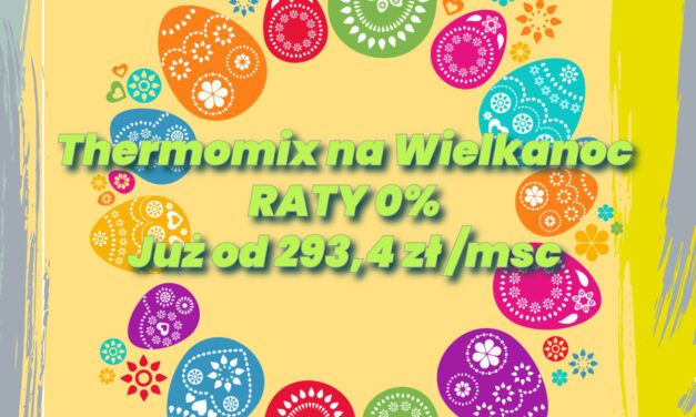 Thermomix TM6 na raty 0% od 27.02 – 27.03.2024